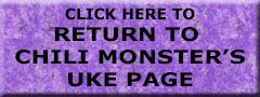 Click Here To Go back To Chili Monster's Ukulele Main Page